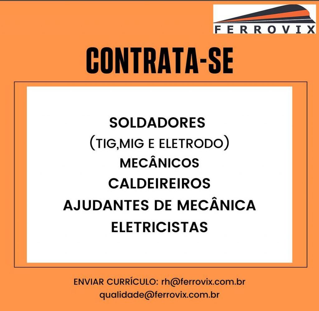 FERROVIX – Vagas para Soldadores, Mecânicos, Caldeireiros, Ajudantes de Mecânica e Eletricistas.