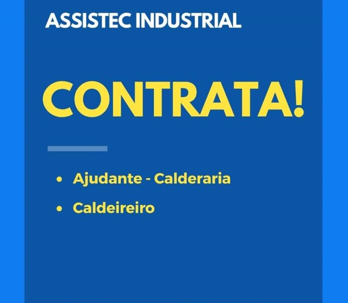 Assistec Industrial está contratando Caldeireiro e Ajudante.