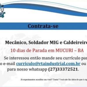 RTA Industrial está contratando Mecânico, Soldador MIG e Caldeireiro para parada de 10 dias em Mucuri-BA.