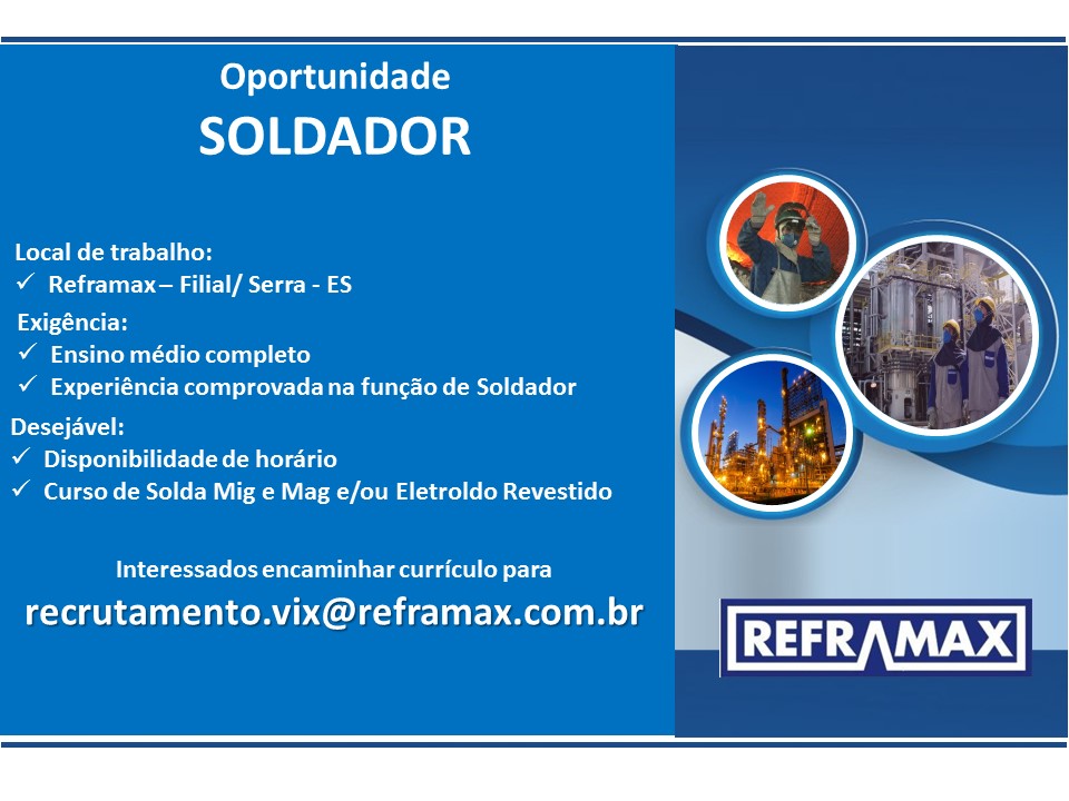 Oportunidade para Soldador na Empresa Reframax, localizada na Serra/ES.